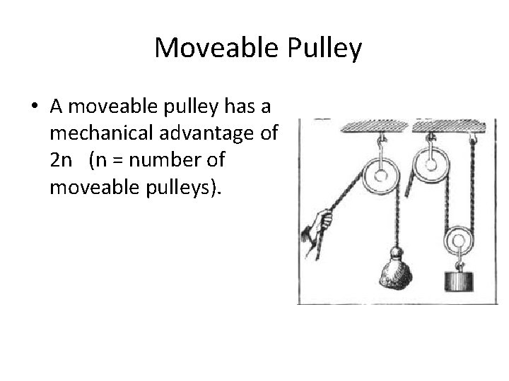 Moveable Pulley • A moveable pulley has a mechanical advantage of 2 n (n Moveable Pulley • A moveable pulley has a mechanical advantage of 2 n (n