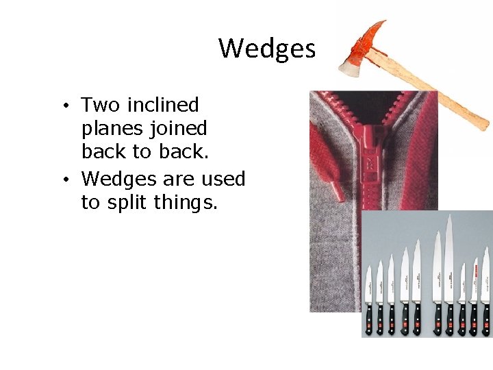 Wedges • Two inclined planes joined back to back. • Wedges are used to Wedges • Two inclined planes joined back to back. • Wedges are used to