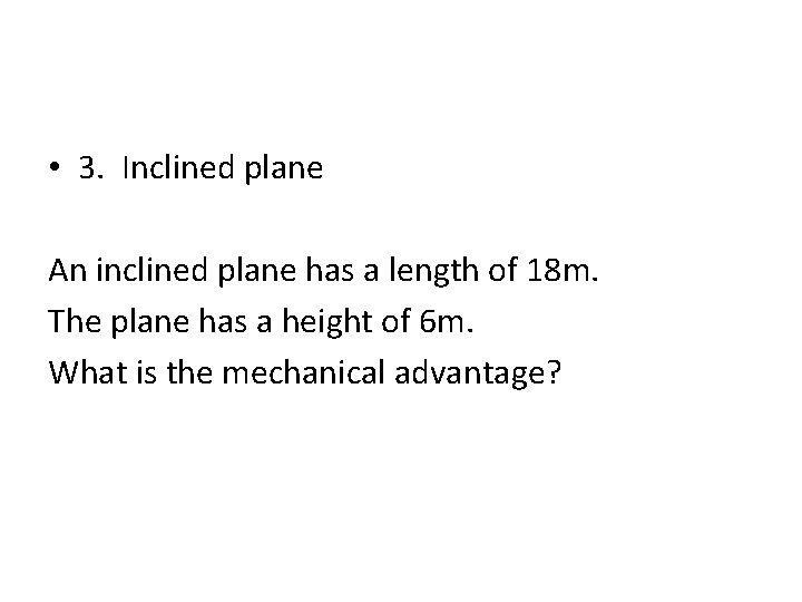• 3. Inclined plane An inclined plane has a length of 18 m. • 3. Inclined plane An inclined plane has a length of 18 m.