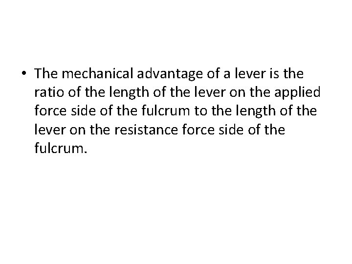 • The mechanical advantage of a lever is the ratio of the length • The mechanical advantage of a lever is the ratio of the length
