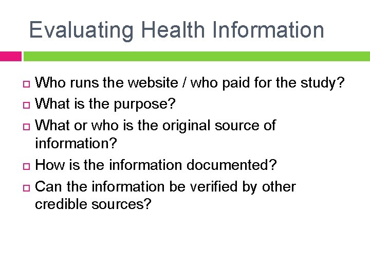 Evaluating Health Information Who runs the website / who paid for the study? What