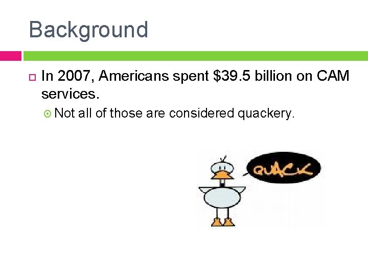 Background In 2007, Americans spent $39. 5 billion on CAM services. Not all of