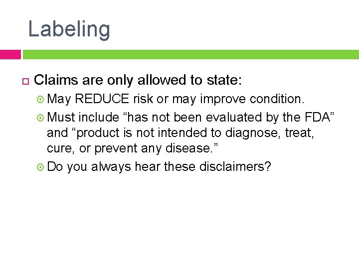Labeling Claims are only allowed to state: May REDUCE risk or may improve condition. Labeling Claims are only allowed to state: May REDUCE risk or may improve condition.