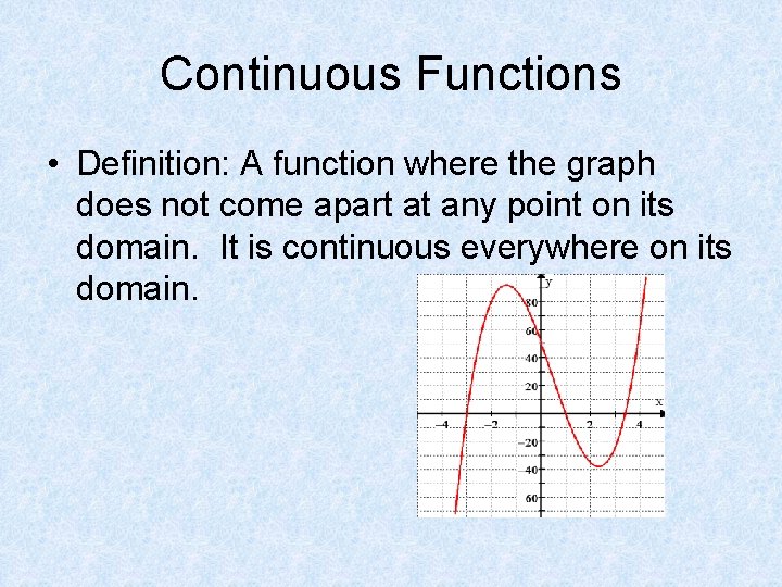 Continuous Functions • Definition: A function where the graph does not come apart at