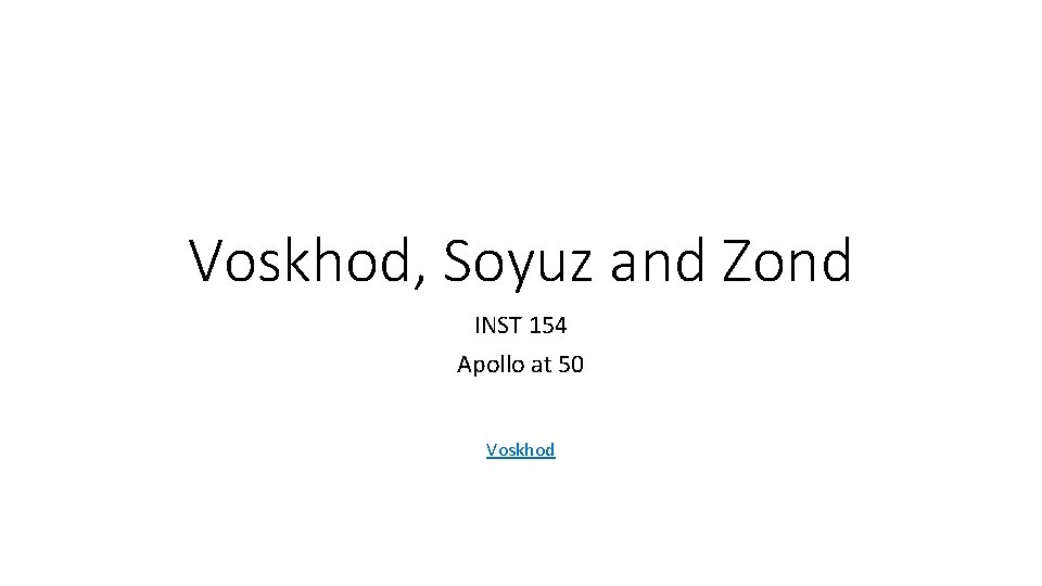 Voskhod, Soyuz and Zond INST 154 Apollo at 50 Voskhod 