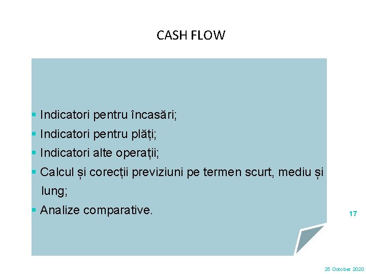 CASH FLOW § Indicatori pentru încasări; § Indicatori pentru plăți; § Indicatori alte operații;