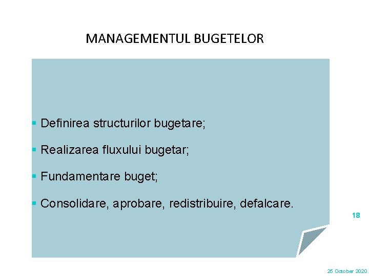 MANAGEMENTUL BUGETELOR § Definirea structurilor bugetare; § Realizarea fluxului bugetar; § Fundamentare buget; §