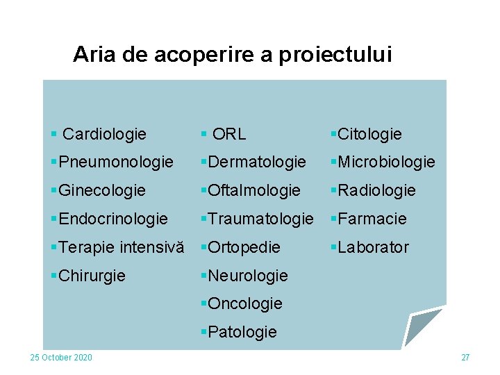 Aria de acoperire a proiectului § Cardiologie § ORL §Citologie §Pneumonologie §Dermatologie §Microbiologie §Ginecologie