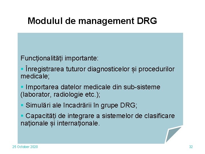 Modulul de management DRG Funcționalități importante: § Înregistrarea tuturor diagnosticelor și procedurilor medicale; §