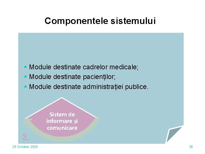 Componentele sistemului § Module destinate cadrelor medicale; § Module destinate pacienților; § Module destinate