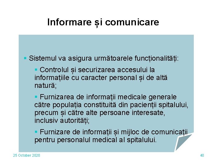 Informare și comunicare § Sistemul va asigura următoarele funcționalități: § Controlul și securizarea accesului