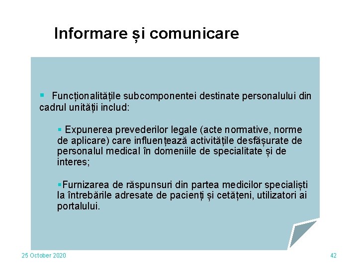 Informare și comunicare § Funcționalitățile subcomponentei destinate personalului din cadrul unității includ: § Expunerea