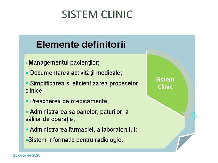 SISTEM CLINIC Elemente definitorii § Managementul pacienților; § Documentarea activității medicale; § Simplificarea și