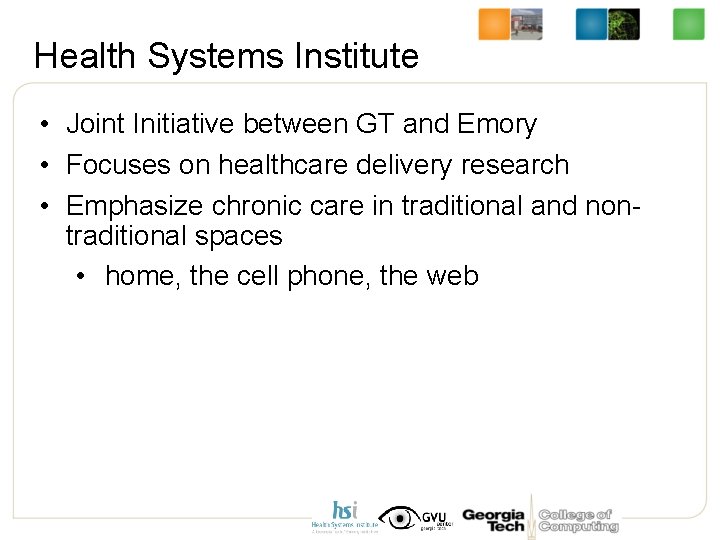 Health Systems Institute • Joint Initiative between GT and Emory • Focuses on healthcare