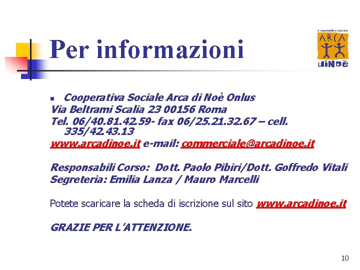 Per informazioni Cooperativa Sociale Arca di Noè Onlus Via Beltrami Scalia 23 00156 Roma