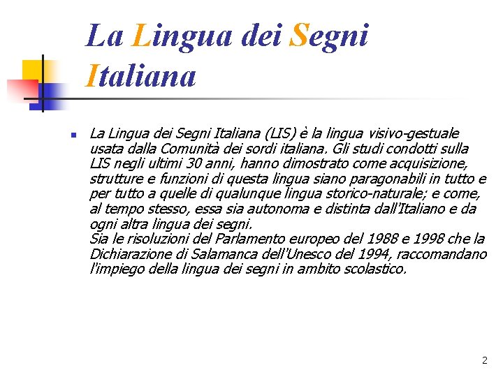 La Lingua dei Segni Italiana n La Lingua dei Segni Italiana (LIS) è la