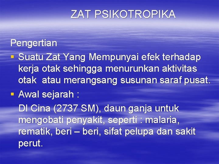 ZAT PSIKOTROPIKA Pengertian § Suatu Zat Yang Mempunyai efek terhadap kerja otak sehingga menurunkan