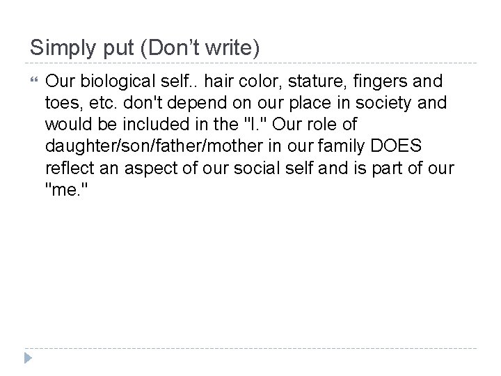 Simply put (Don’t write) Our biological self. . hair color, stature, fingers and toes,