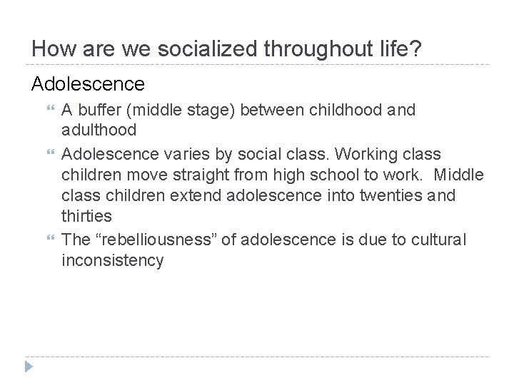 How are we socialized throughout life? Adolescence A buffer (middle stage) between childhood and