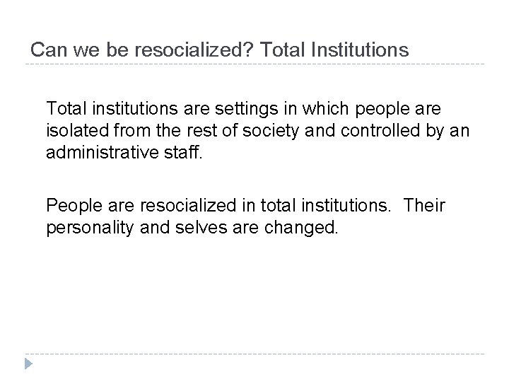 Can we be resocialized? Total Institutions Total institutions are settings in which people are