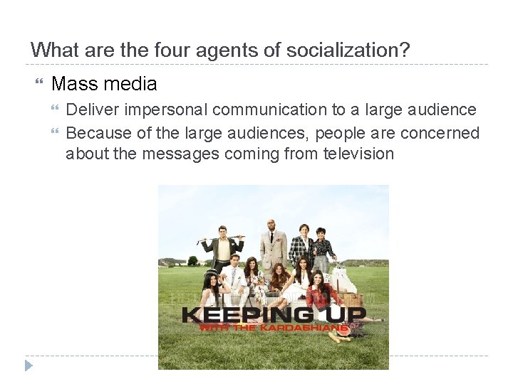 What are the four agents of socialization? Mass media Deliver impersonal communication to a