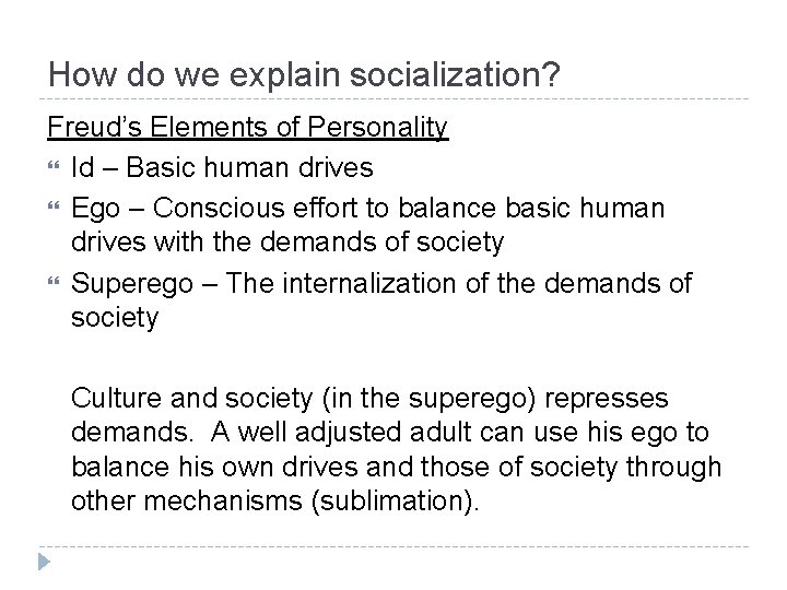 How do we explain socialization? Freud’s Elements of Personality Id – Basic human drives