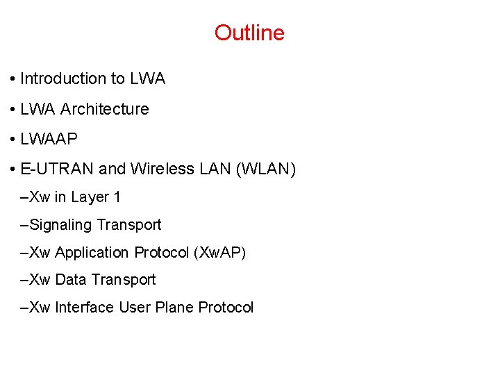 Outline • Introduction to LWA • LWA Architecture • LWAAP • E UTRAN and Outline • Introduction to LWA • LWA Architecture • LWAAP • E UTRAN and