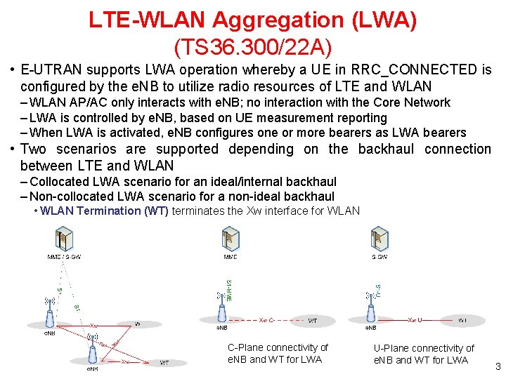LTE-WLAN Aggregation (LWA) (TS 36. 300/22 A) • E UTRAN supports LWA operation whereby LTE-WLAN Aggregation (LWA) (TS 36. 300/22 A) • E UTRAN supports LWA operation whereby