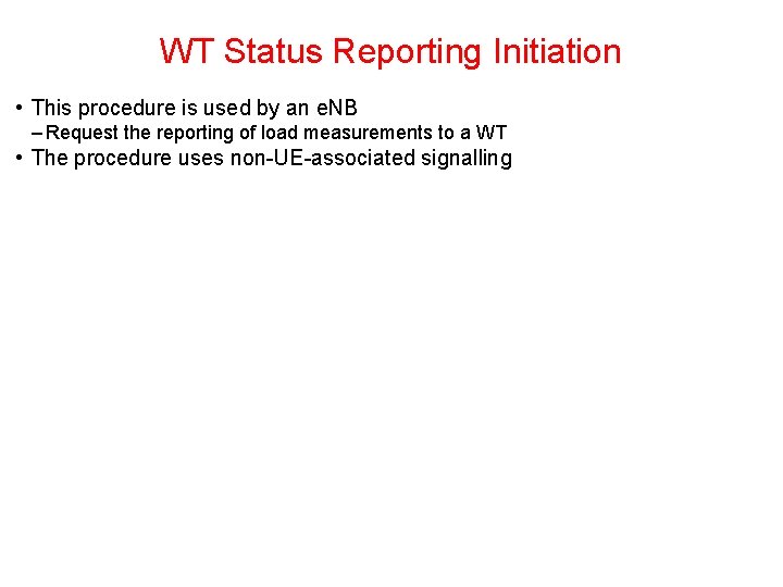 WT Status Reporting Initiation • This procedure is used by an e. NB – WT Status Reporting Initiation • This procedure is used by an e. NB –