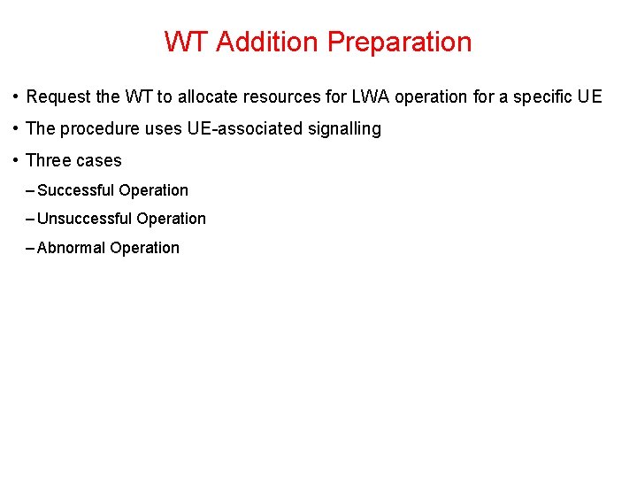 WT Addition Preparation • Request the WT to allocate resources for LWA operation for WT Addition Preparation • Request the WT to allocate resources for LWA operation for