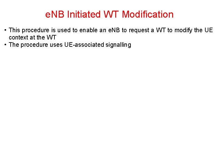 e. NB Initiated WT Modification • This procedure is used to enable an e. e. NB Initiated WT Modification • This procedure is used to enable an e.