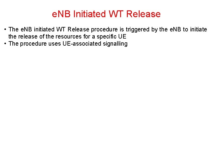 e. NB Initiated WT Release • The e. NB initiated WT Release procedure is e. NB Initiated WT Release • The e. NB initiated WT Release procedure is