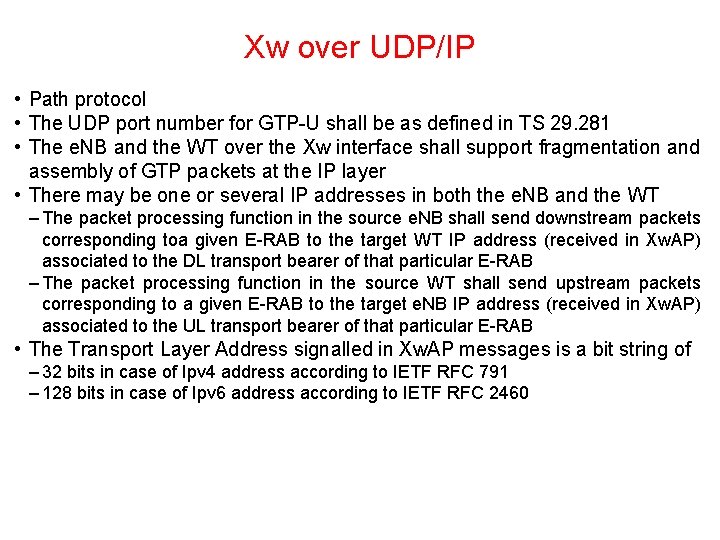 Xw over UDP/IP • Path protocol • The UDP port number for GTP U Xw over UDP/IP • Path protocol • The UDP port number for GTP U