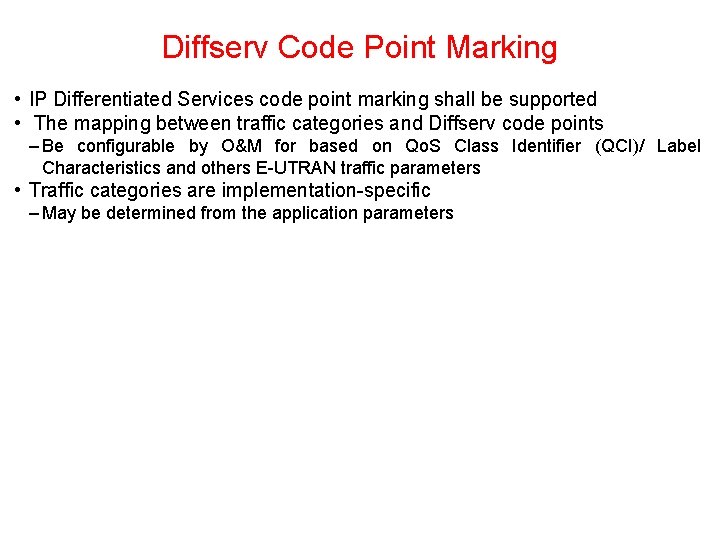 Diffserv Code Point Marking • IP Differentiated Services code point marking shall be supported Diffserv Code Point Marking • IP Differentiated Services code point marking shall be supported
