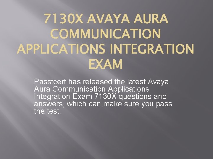 Passtcert has released the latest Avaya Aura Communication Applications Integration Exam 7130 X questions