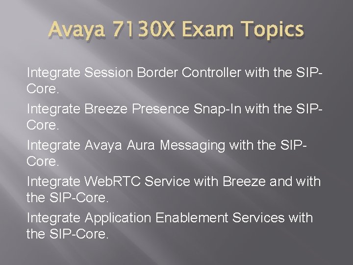 Avaya 7130 X Exam Topics Integrate Session Border Controller with the SIPCore. Integrate Breeze
