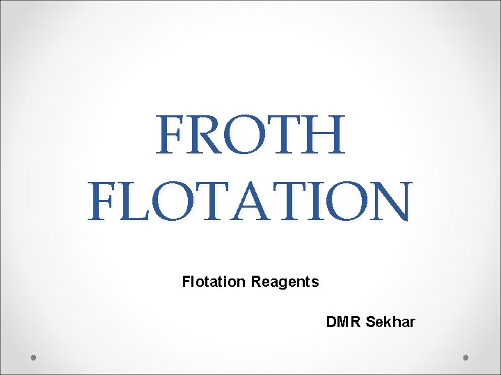 FROTH FLOTATION Flotation Reagents DMR Sekhar 