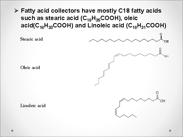 Ø Fatty acid collectors have mostly C 18 fatty acids such as stearic acid