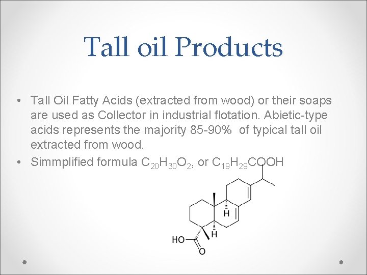 Tall oil Products • Tall Oil Fatty Acids (extracted from wood) or their soaps