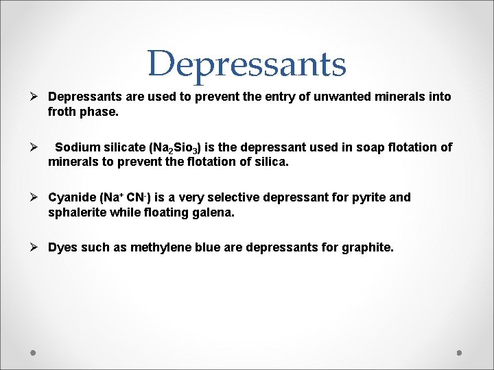 Depressants Ø Depressants are used to prevent the entry of unwanted minerals into froth