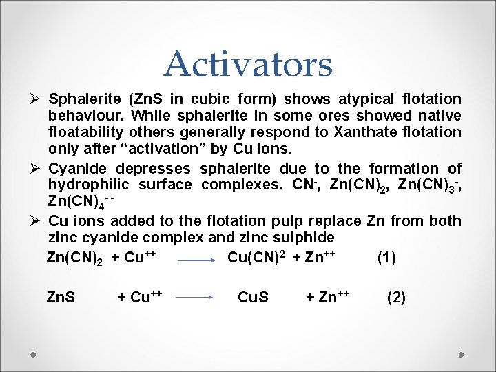 Activators Ø Sphalerite (Zn. S in cubic form) shows atypical flotation behaviour. While sphalerite