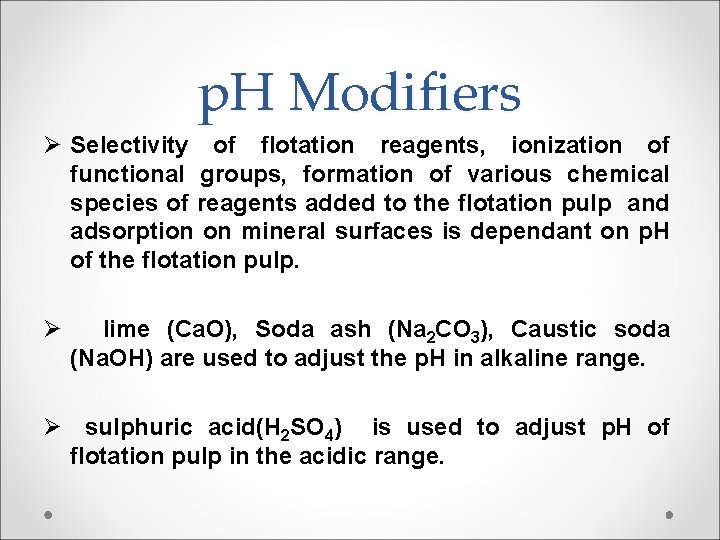 p. H Modifiers Ø Selectivity of flotation reagents, ionization of functional groups, formation of