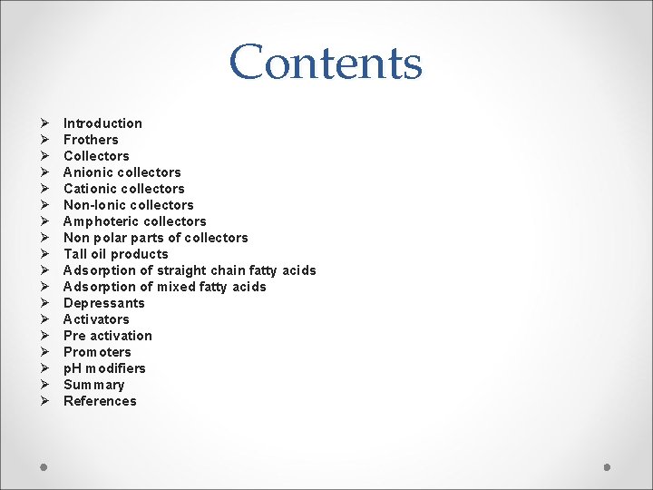 Contents Ø Ø Ø Ø Ø Introduction Frothers Collectors Anionic collectors Cationic collectors Non-Ionic