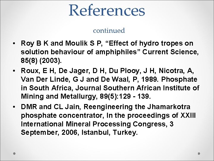 References continued • Roy B K and Moulik S P, “Effect of hydro tropes