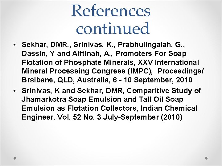 References continued • Sekhar, DMR. , Srinivas, K. , Prabhulingaiah, G. , Dassin, Y