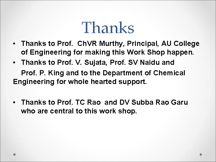 Thanks • Thanks to Prof. Ch. VR Murthy, Principal, AU College of Engineering for