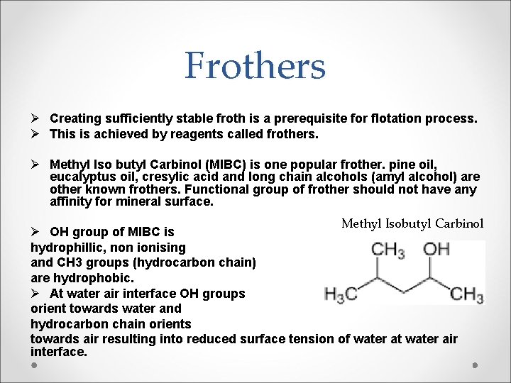 Frothers Ø Creating sufficiently stable froth is a prerequisite for flotation process. Ø This