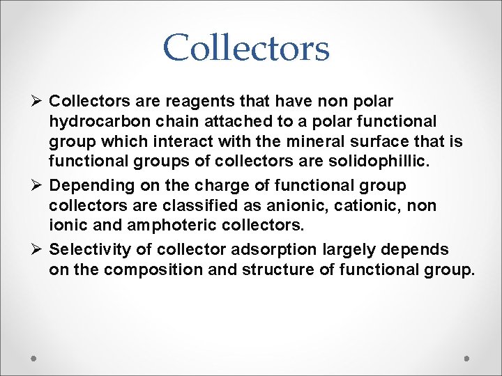 Collectors Ø Collectors are reagents that have non polar hydrocarbon chain attached to a