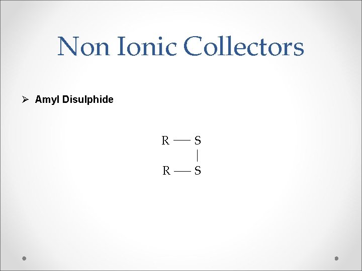 Non Ionic Collectors Ø Amyl Disulphide R S 