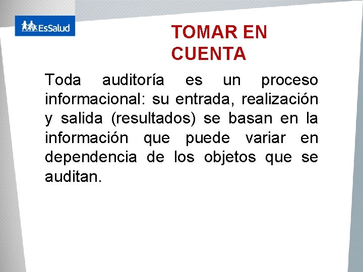 TOMAR EN CUENTA Toda auditoría es un proceso informacional: su entrada, realización y salida